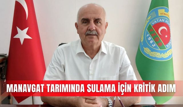 Manavgat tarımında sulama için kritik adım