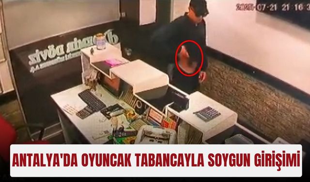 Antalya'da oyuncak tabancayla soygun girişimi