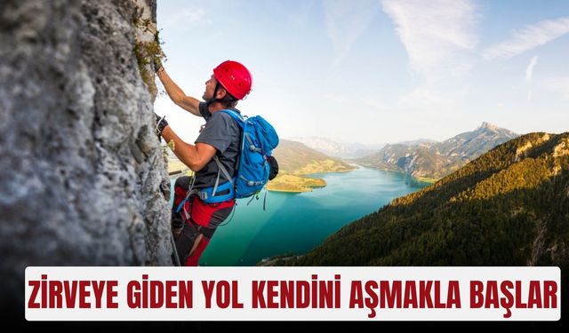 Zirveye giden yol kendini aşmakla başlar