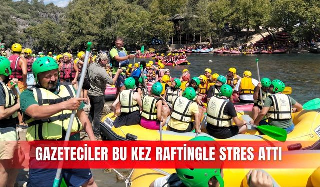 Gazeteciler bu kez raftingle stres attı