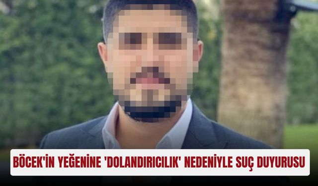 Muhittin Böcek'in yeğenine 'dolandırıcılık' nedeniyle suç duyurusu