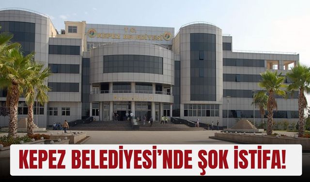 Kepez Belediyesi’nde şok istifa!