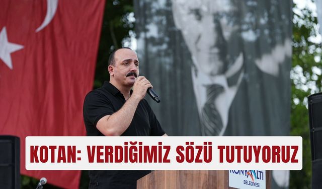 Kotan: Verdiğimiz sözü tutuyoruz
