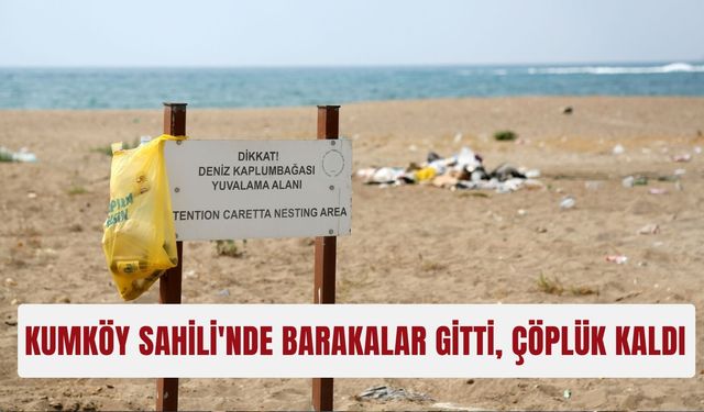 Kumköy Sahili'nde barakalar gitti, çöplük kaldı