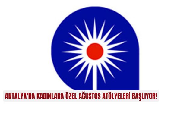 Antalya’da kadınlara özel Ağustos atölyeleri başlıyor!
