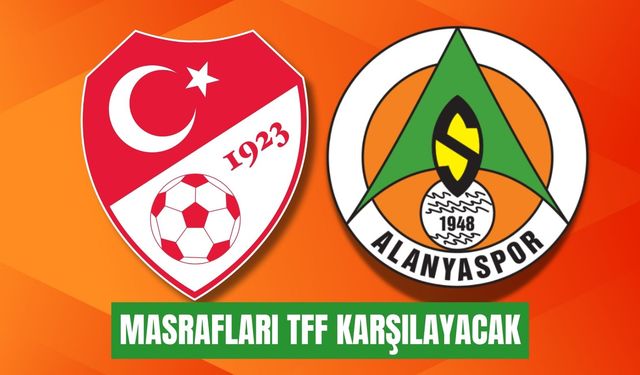 Alanyaspor’un İstanbul masraflarını TFF karşılayacak