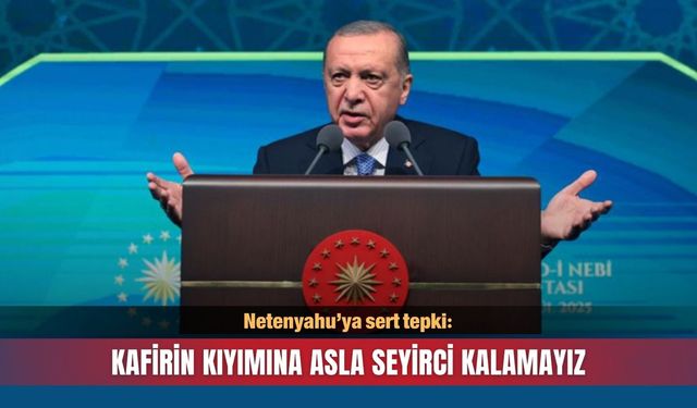 Cumhurbaşkanı Erdoğan'dan Netenyahu’ya sert tepki