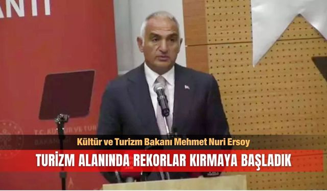 Bakan Ersoy: Turizm alanında rekorlar kırmaya başladık