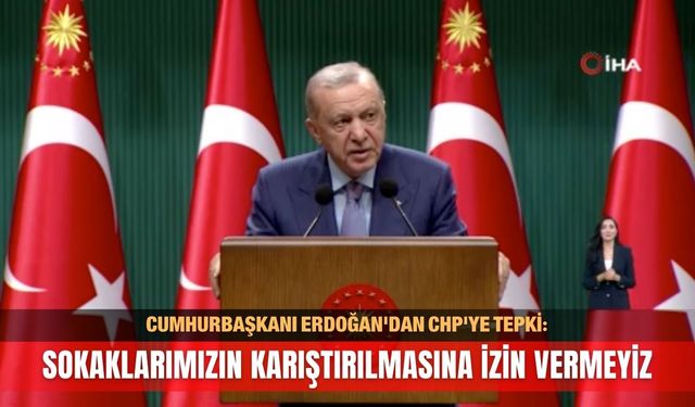 Cumhurbaşkanı Erdoğan'dan CHP'ye tepki