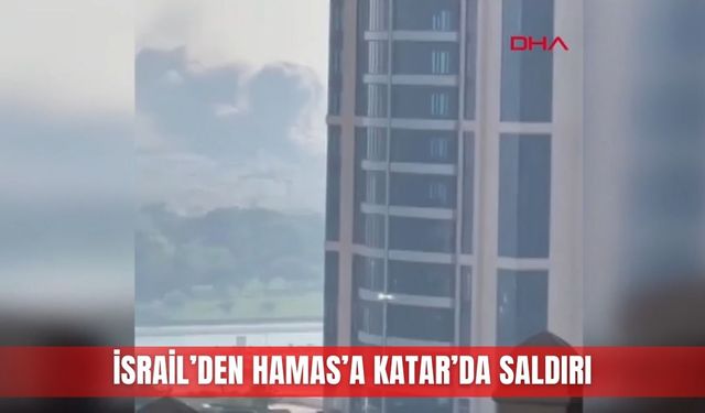 İsrail’den Hamas’a Katar’da saldırı