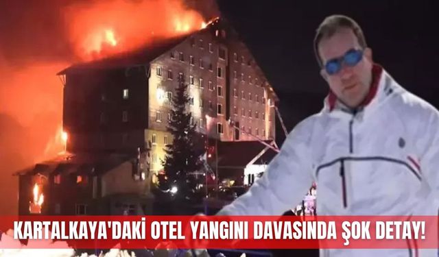 Kartalkaya'daki otel yangını davasında şok detay!