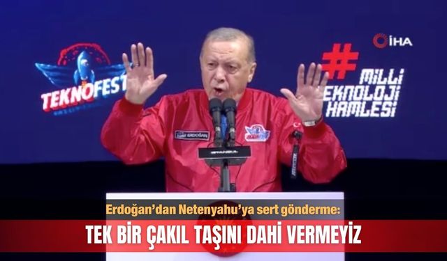 Cumhurbaşkanı Erdoğan: Tek bir çakıl taşını dahi vermeyiz