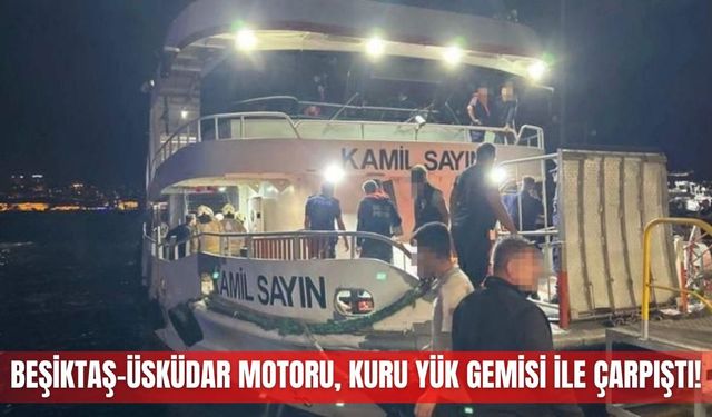 Beşiktaş-Üsküdar motoru, kuru yük gemisi ile çarpıştı!