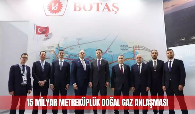 15 milyar metreküplük doğal gaz anlaşması
