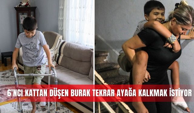 6'ncı kattan düşen Burak tekrar ayağa kalkmak istiyor