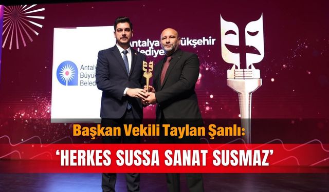 Başkan Vekili Taylan Şanlı:' Herkes sussa sanat susmaz'