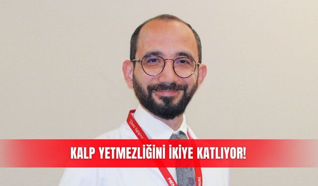 Kalp yetmezliğini ikiye katlıyor