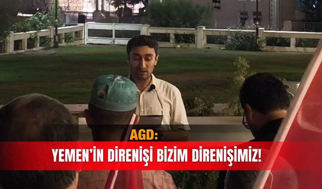 AGD: Yemen’in direnişi bizim direnişimiz!