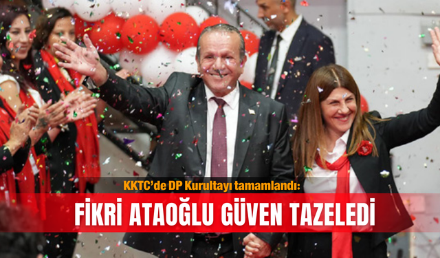 KKTC’de DP Kurultayı tamamlandı: Fikri Ataoğlu güven tazeledi