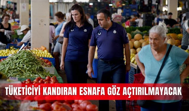 Tüketiciyi kandıran esnafa göz açtırılmayacak