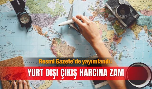 Resmi Gazete’de yayımlandı: Yurt dışı çıkış harcına zam