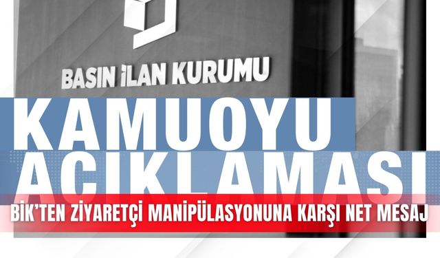 BİK’ten ziyaretçi manipülasyonuna karşı net mesaj