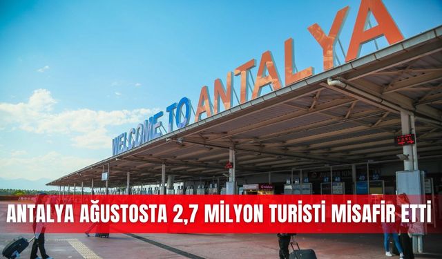 Antalya ağustosta 2,7 milyon turisti misafir etti