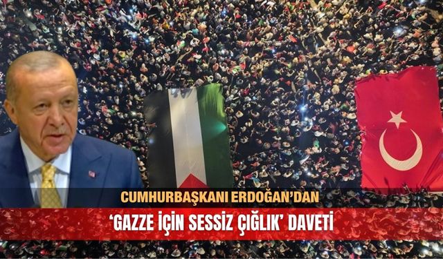 Cumhurbaşkanı Erdoğan’dan "Gazze İçin Sessiz Çığlık" daveti