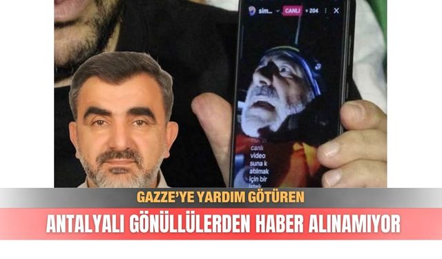 Gazze’ye yardım götüren Antalyalı gönüllülerden haber alınamıyor