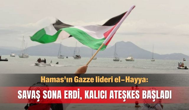 Hamas: Savaş sona erdi, kalıcı ateşkes başladı
