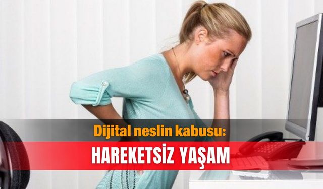 Dijital neslin kabusu: Hareketsiz yaşam