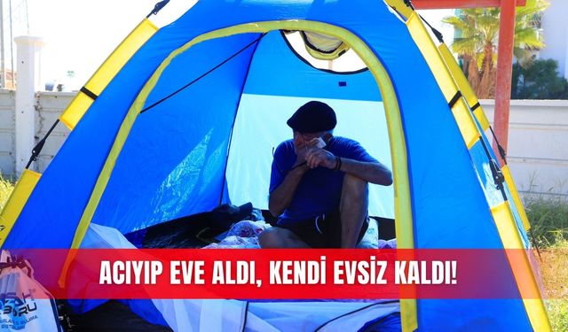 Acıyıp eve aldı, kendi evsiz kaldı!