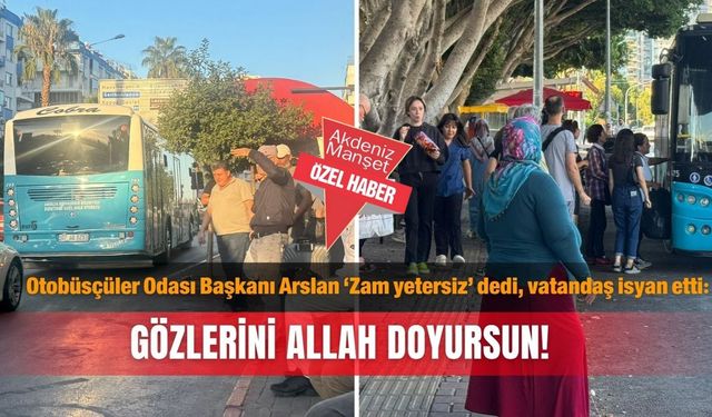 Otobüsçüler Odası Başkanı Arslan ‘Zam yetersiz’ dedi, vatandaş isyan etti: Gözlerini Allah doyursun!