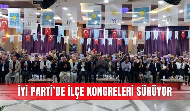 İYİ Parti’de ilçe kongreleri sürüyor