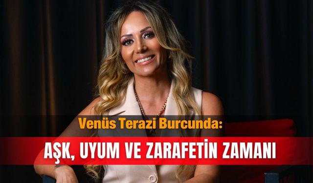 Venüs Terazi Burcunda: Aşk, uyum ve zarafetin zamanı