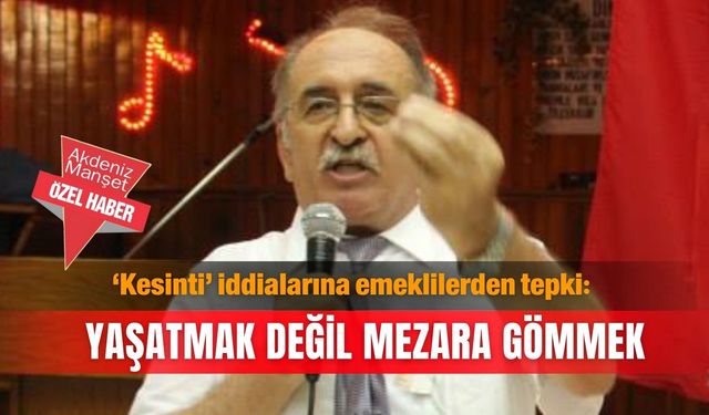 ‘Kesinti’ iddialarına emeklilerden tepki: Yaşatmak değil  mezara gömmek