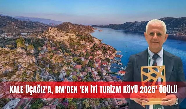 Antalya'nın tarih cenneti Kale Üçağız'a, BM'den 'En İyi Turizm Köyü 2025' ödülü