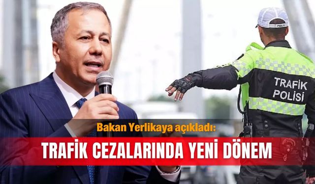 Bakan Yerlikaya açıkladı: Trafik cezalarında yeni dönem