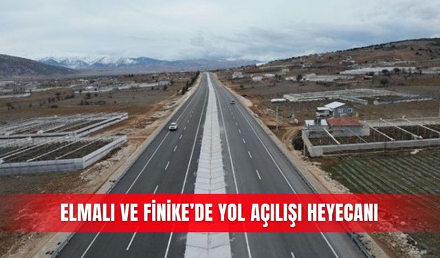 Elmalı ve Finike’de yol açılışı heyecanı
