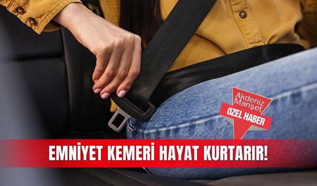 Emniyet kemeri hayat kurtarır!