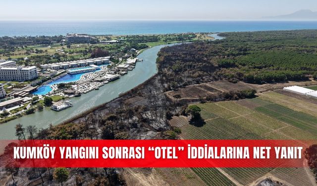 Kumköy yangını sonrası “otel” iddialarına net yanıt