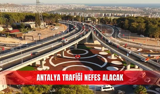 ANTALYA TRAFİĞİ NEFES ALACAK
