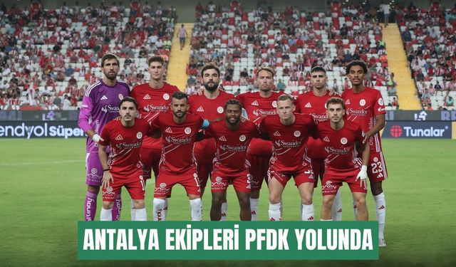 Antalya ekipleri PFDK yolunda