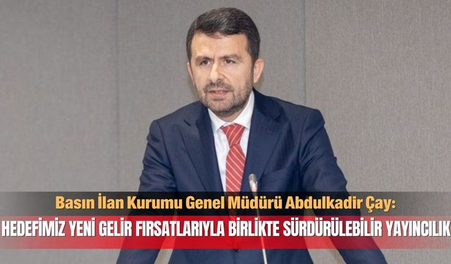 Çay: Hedefimiz yeni gelir fırsatlarıyla birlikte sürdürülebilir yayıncılık