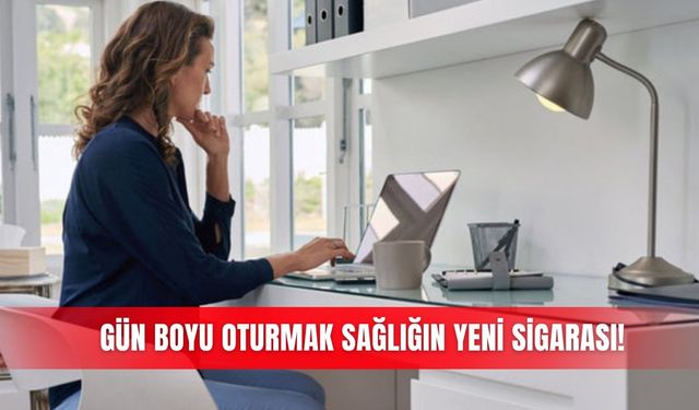 Gün boyu oturmak sağlığın yeni sigarası!