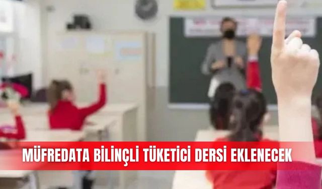 Müfredata bilinçli tüketici dersi eklenecek