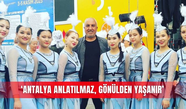 ‘Antalya anlatılmaz, gönülden yaşanır’