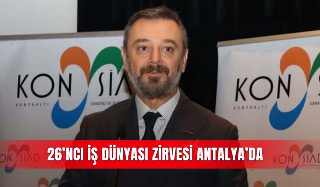 26’ncı İş Dünyası Zirvesi Antalya’da