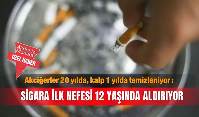 Akciğerler 20 yılda, kalp 1 yılda temizleniyor: Sigara ilk nefesi 12 yaşında aldırıyor