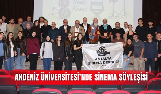 Akdeniz Üniversitesi’nde sinema söyleşisi